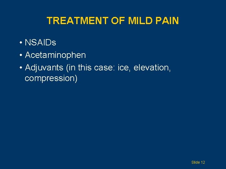 TREATMENT OF MILD PAIN • NSAIDs • Acetaminophen • Adjuvants (in this case: ice,