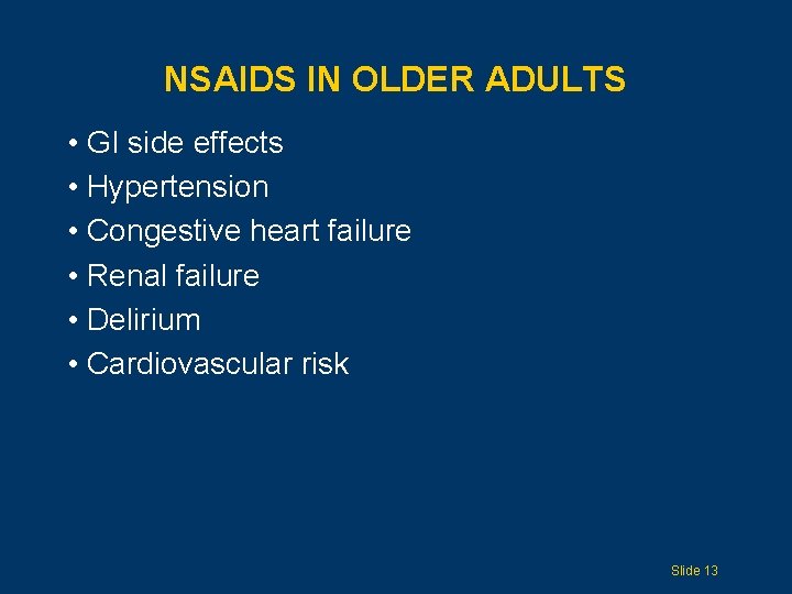 NSAIDS IN OLDER ADULTS • GI side effects • Hypertension • Congestive heart failure