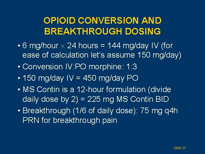 OPIOID CONVERSION AND BREAKTHROUGH DOSING • 6 mg/hour 24 hours = 144 mg/day IV