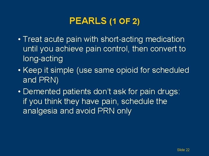 PEARLS (1 OF 2) • Treat acute pain with short-acting medication until you achieve