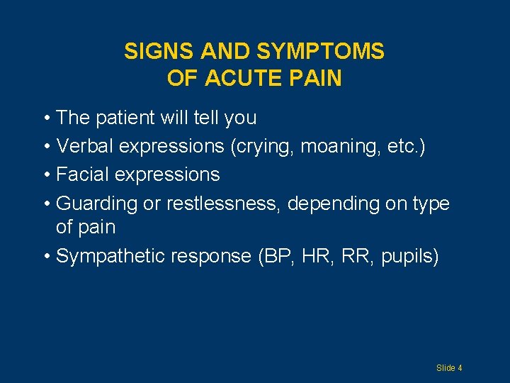 SIGNS AND SYMPTOMS OF ACUTE PAIN • The patient will tell you • Verbal