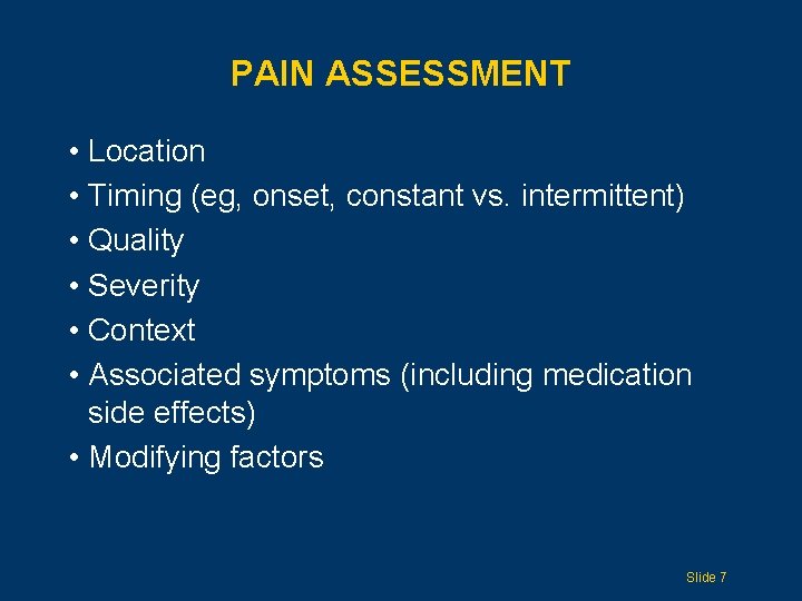 PAIN ASSESSMENT • Location • Timing (eg, onset, constant vs. intermittent) • Quality •