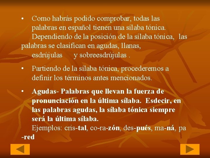 Como habrás podido comprobar, todas las palabras en español tienen una sílaba tónica. Dependiendo