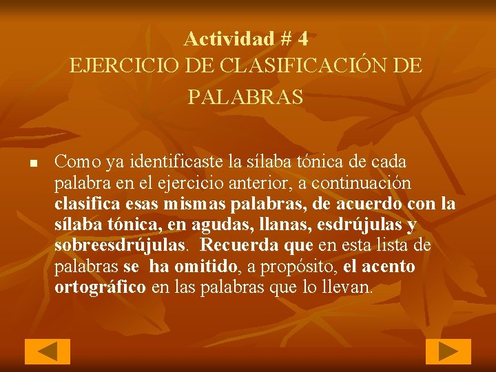 Actividad # 4 EJERCICIO DE CLASIFICACIÓN DE PALABRAS n Como ya identificaste la sílaba