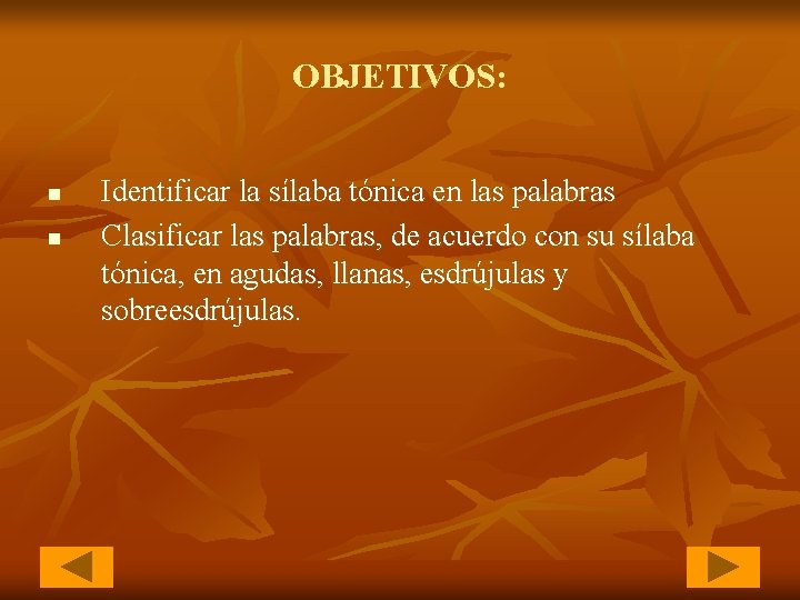 OBJETIVOS: n n Identificar la sílaba tónica en las palabras Clasificar las palabras, de