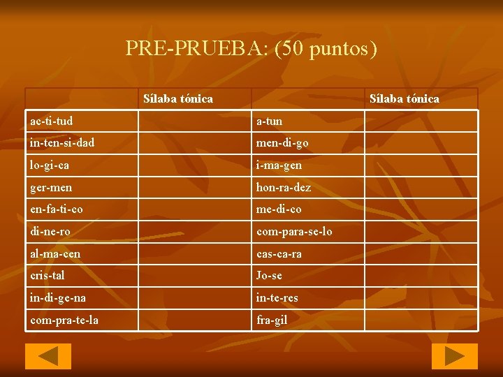 PRE-PRUEBA: (50 puntos) Sílaba tónica ac-ti-tud a-tun in-ten-si-dad men-di-go lo-gi-ca i-ma-gen ger-men hon-ra-dez en-fa-ti-co