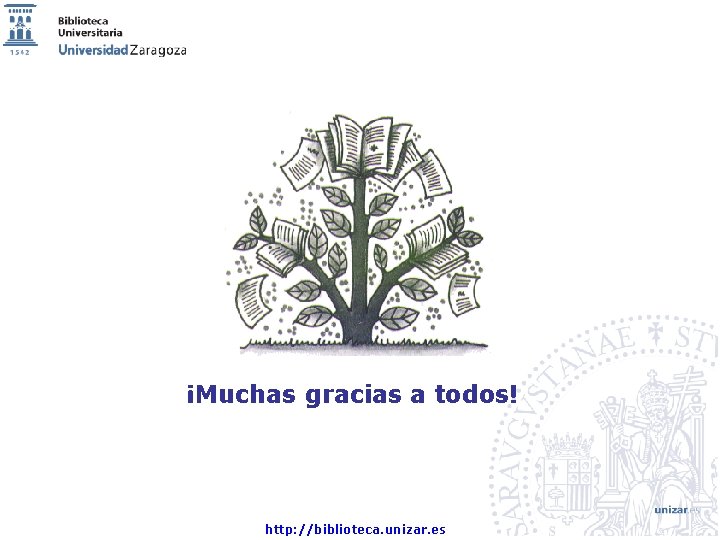 ¡Muchas gracias a todos! http: //biblioteca. unizar. es 