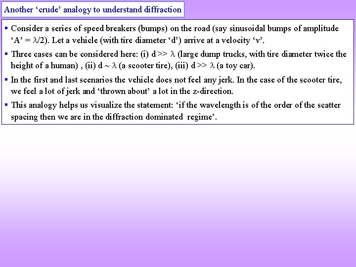 Another ‘crude’ analogy to understand diffraction § Consider a series of speed breakers (bumps)