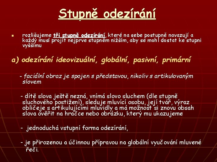 Stupně odezírání n rozlišujeme tři stupně odezírání, které na sebe postupně navazují a každý
