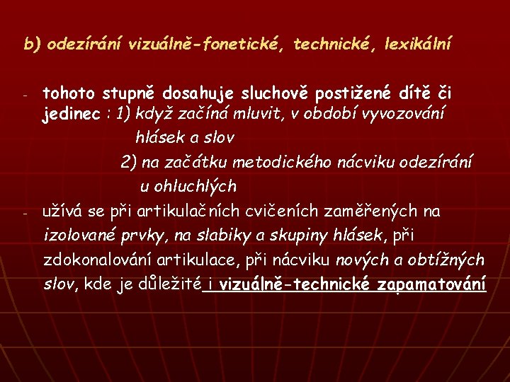 b) odezírání vizuálně-fonetické, technické, lexikální - - tohoto stupně dosahuje sluchově postižené dítě či