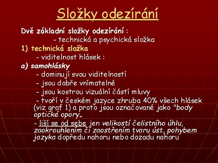Složky odezírání Dvě základní složky odezírání : - technická a psychická složka 1) technická