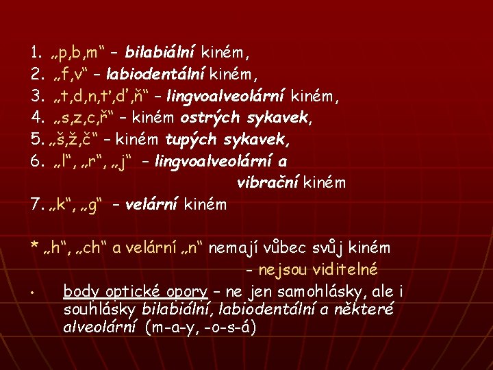1. „p, b, m“ – bilabiální kiném, 2. „f, v“ – labiodentální kiném, 3.