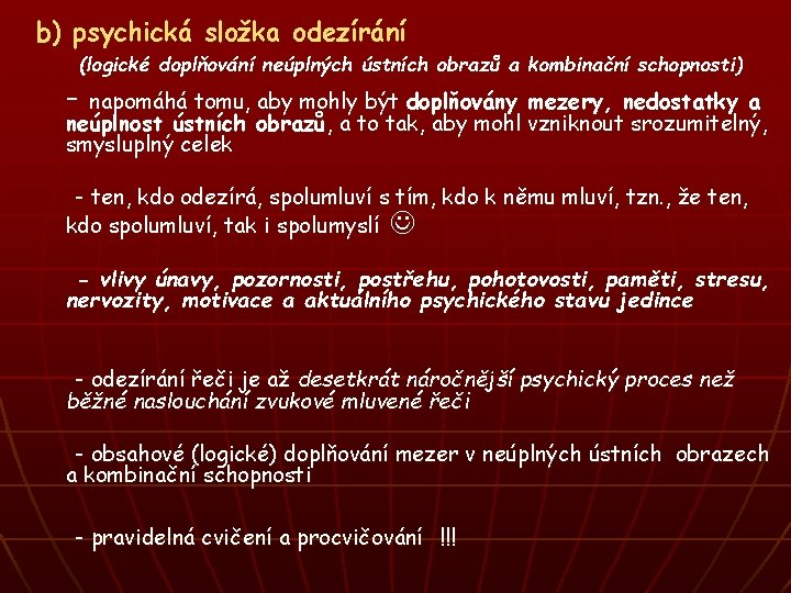 b) psychická složka odezírání (logické doplňování neúplných ústních obrazů a kombinační schopnosti) - napomáhá