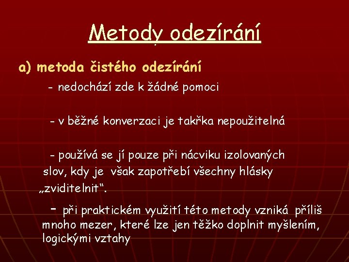 Metody odezírání a) metoda čistého odezírání - nedochází zde k žádné pomoci - v