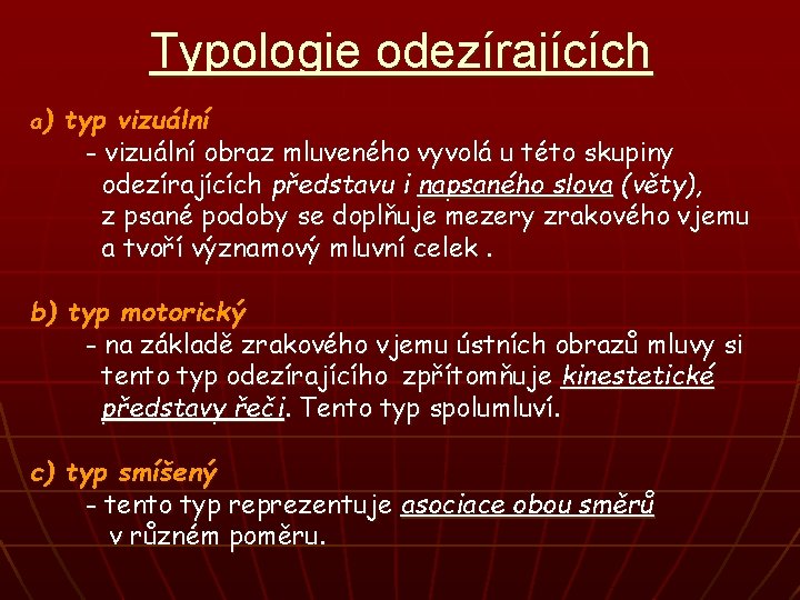 Typologie odezírajících a) typ vizuální - vizuální obraz mluveného vyvolá u této skupiny odezírajících
