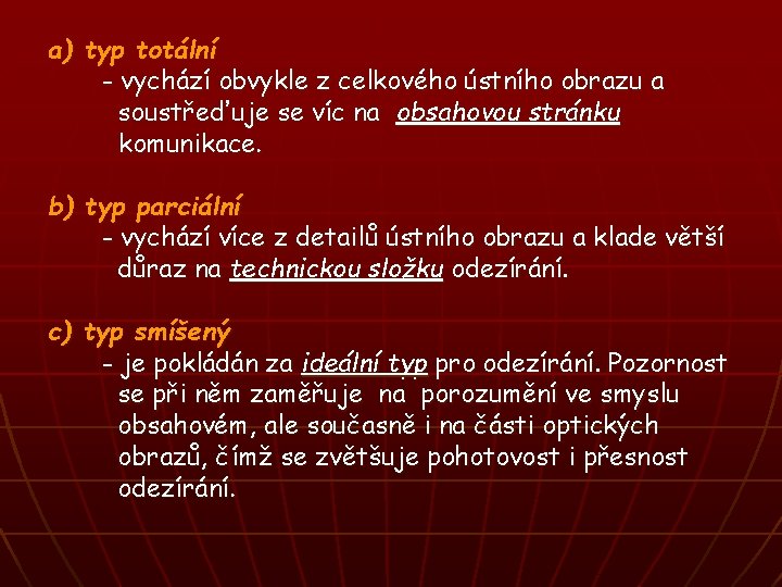 a) typ totální - vychází obvykle z celkového ústního obrazu a soustřeďuje se víc