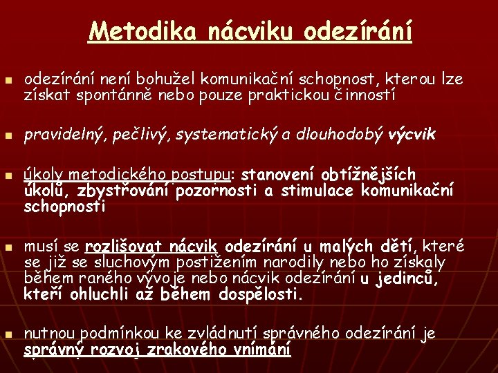 Metodika nácviku odezírání není bohužel komunikační schopnost, kterou lze získat spontánně nebo pouze praktickou