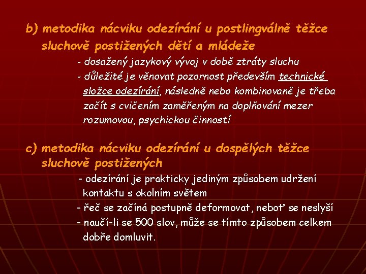 b) metodika nácviku odezírání u postlingválně těžce sluchově postižených dětí a mládeže - dosažený