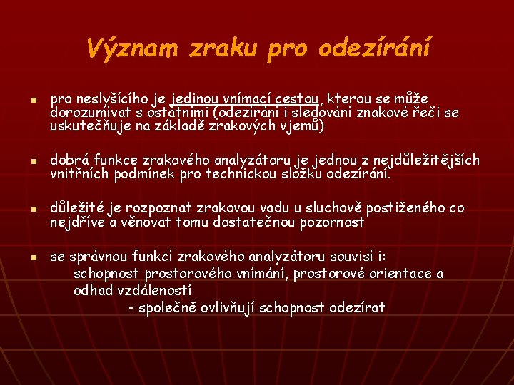 Význam zraku pro odezírání n pro neslyšícího je jedinou vnímací cestou, kterou se může