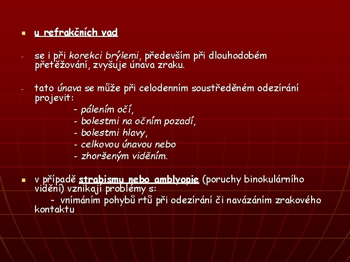 n - - n u refrakčních vad se i při korekci brýlemi, především při