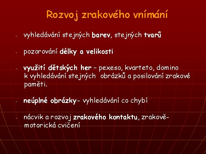 Rozvoj zrakového vnímání - vyhledávání stejných barev, stejných tvarů - pozorování délky a velikosti