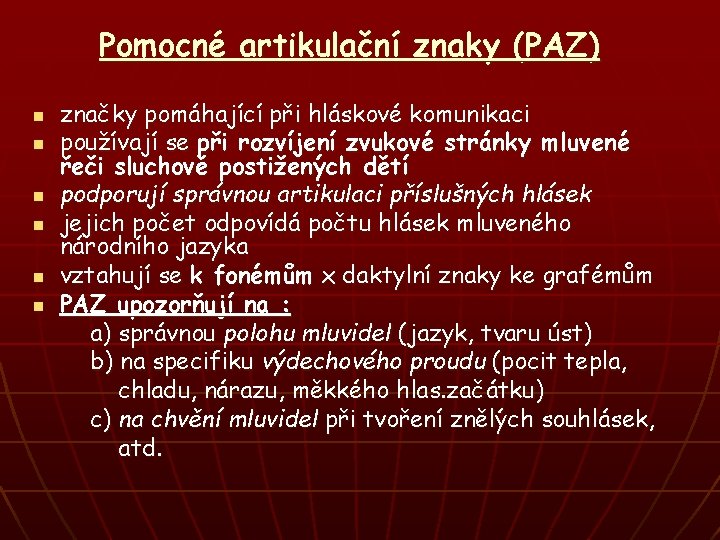 Pomocné artikulační znaky (PAZ) n n n značky pomáhající při hláskové komunikaci používají se