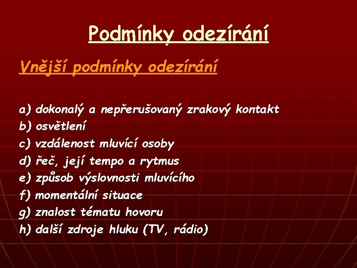 Podmínky odezírání Vnější podmínky odezírání a) dokonalý a nepřerušovaný zrakový kontakt b) osvětlení c)