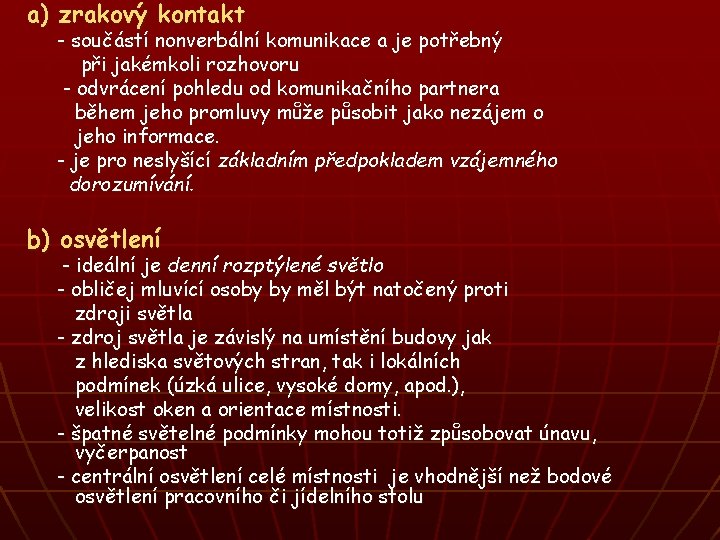 a) zrakový kontakt - součástí nonverbální komunikace a je potřebný při jakémkoli rozhovoru -