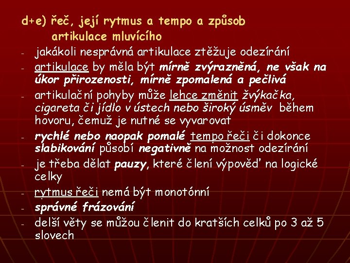 d+e) řeč, její rytmus a tempo a způsob artikulace mluvícího - jakákoli nesprávná artikulace