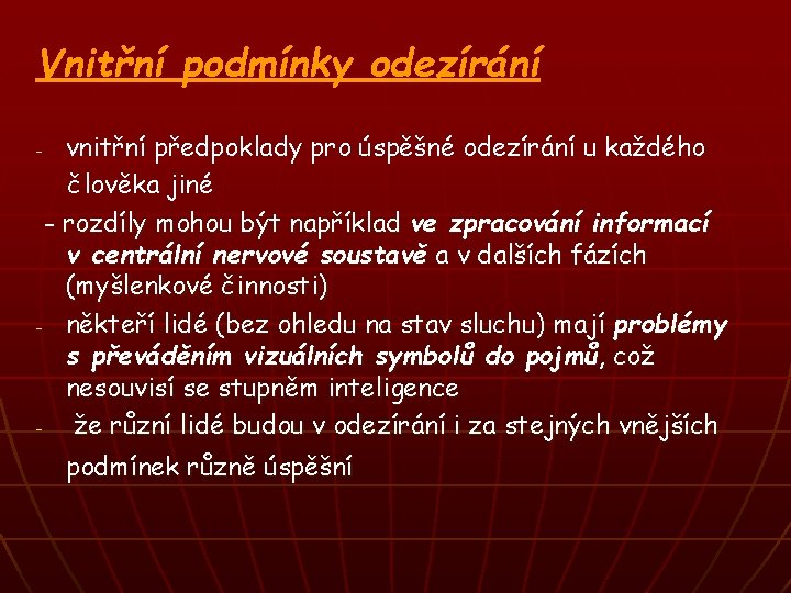 Vnitřní podmínky odezírání vnitřní předpoklady pro úspěšné odezírání u každého člověka jiné - rozdíly