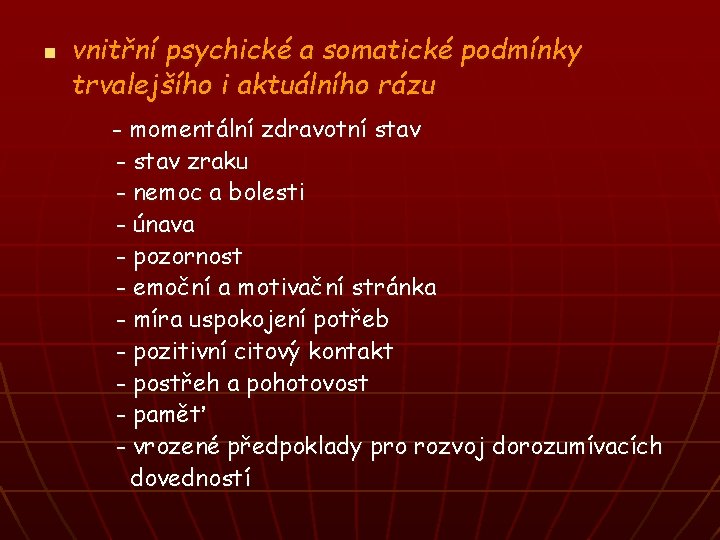 n vnitřní psychické a somatické podmínky trvalejšího i aktuálního rázu - momentální zdravotní stav