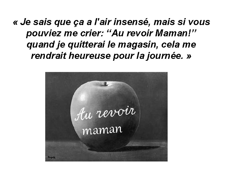  « Je sais que ça a l'air insensé, mais si vous pouviez me