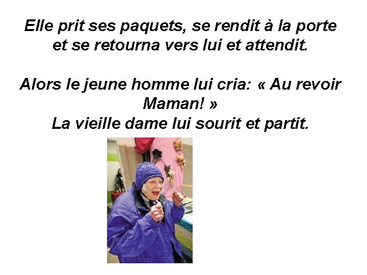 Elle prit ses paquets, se rendit à la porte et se retourna vers lui