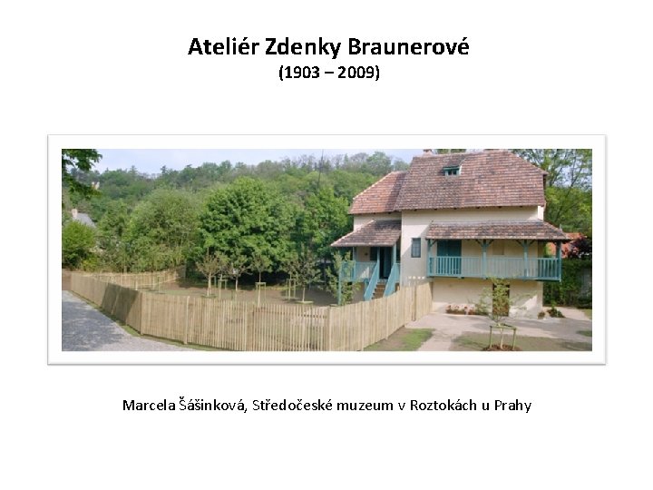 Ateliér Zdenky Braunerové (1903 – 2009) Marcela Šášinková, Středočeské muzeum v Roztokách u Prahy