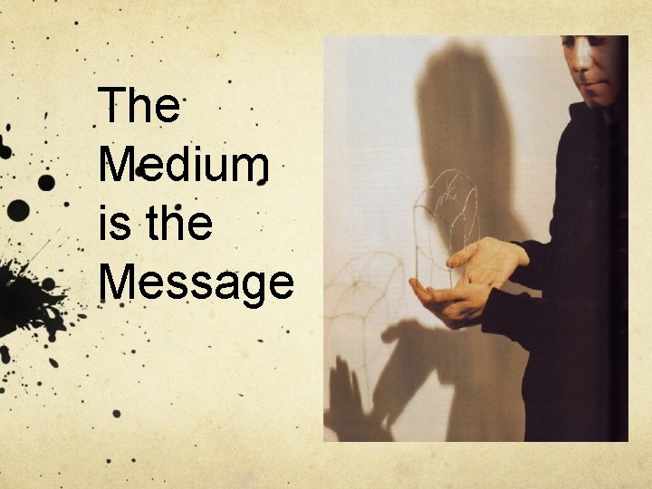 The Medium is the Message 