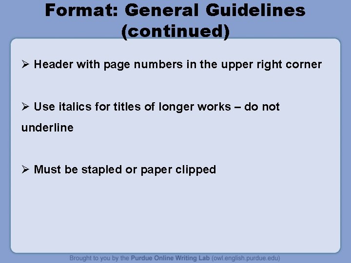 Format: General Guidelines (continued) Ø Header with page numbers in the upper right corner