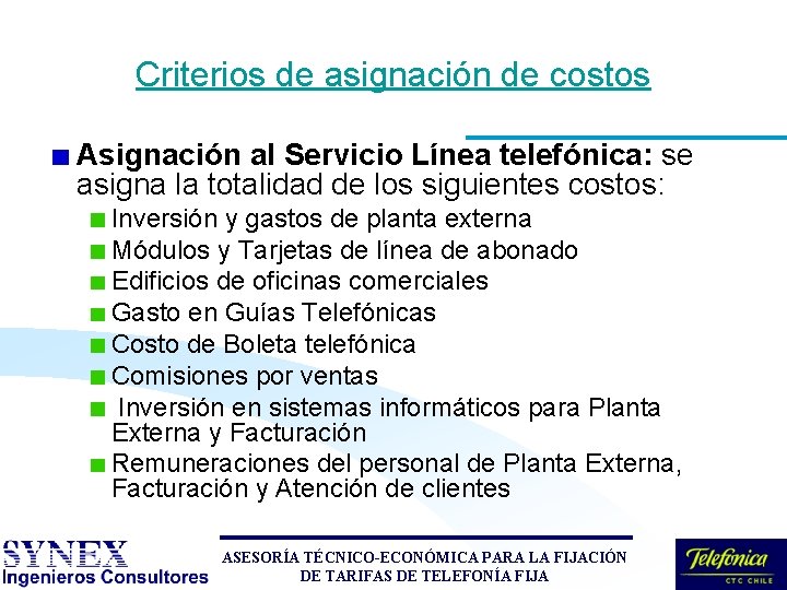 Criterios de asignación de costos Asignación al Servicio Línea telefónica: se asigna la totalidad Criterios de asignación de costos Asignación al Servicio Línea telefónica: se asigna la totalidad