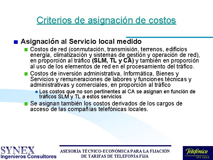 Criterios de asignación de costos Asignación al Servicio local medido Costos de red (conmutación, Criterios de asignación de costos Asignación al Servicio local medido Costos de red (conmutación,