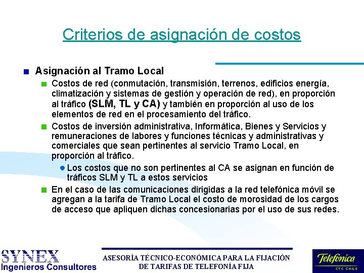 Criterios de asignación de costos Asignación al Tramo Local Costos de red (conmutación, transmisión, Criterios de asignación de costos Asignación al Tramo Local Costos de red (conmutación, transmisión,