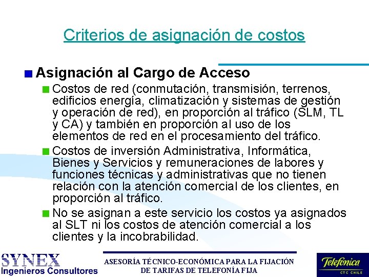 Criterios de asignación de costos Asignación al Cargo de Acceso Costos de red (conmutación, Criterios de asignación de costos Asignación al Cargo de Acceso Costos de red (conmutación,