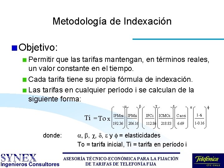 Metodología de Indexación Objetivo: Permitir que las tarifas mantengan, en términos reales, un valor Metodología de Indexación Objetivo: Permitir que las tarifas mantengan, en términos reales, un valor