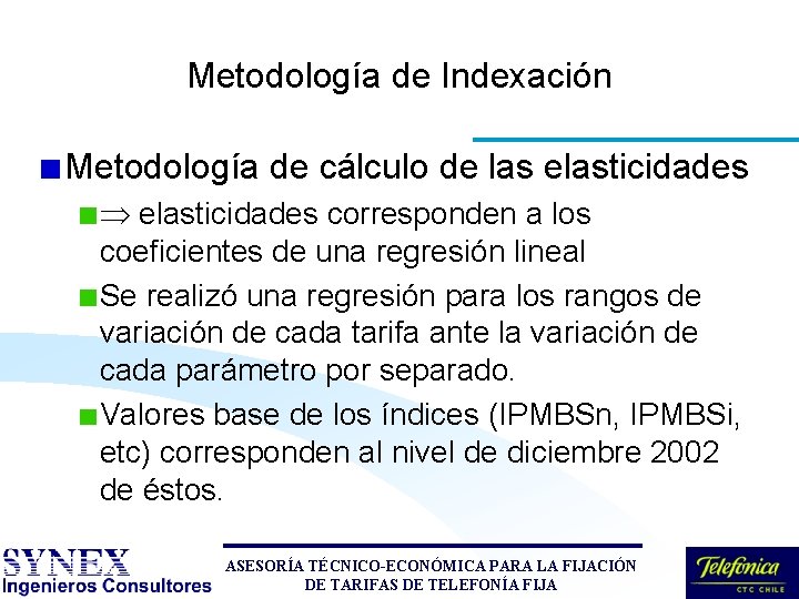 Metodología de Indexación Metodología de cálculo de las elasticidades corresponden a los coeficientes de Metodología de Indexación Metodología de cálculo de las elasticidades corresponden a los coeficientes de