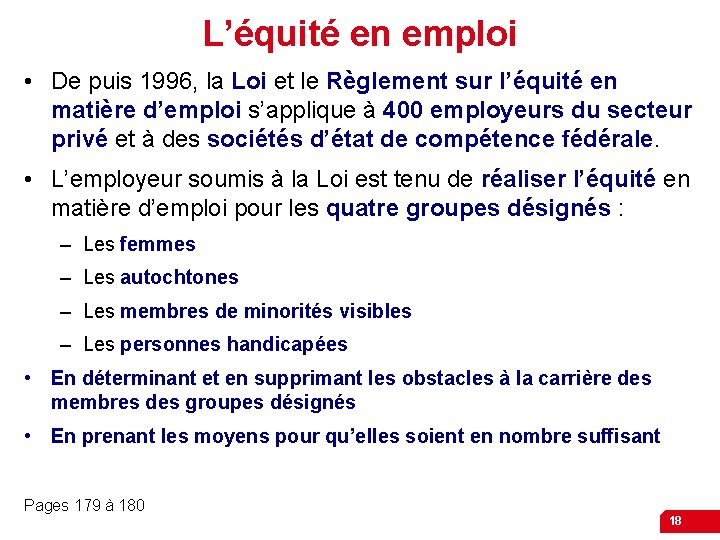 L’équité en emploi • De puis 1996, la Loi et le Règlement sur l’équité