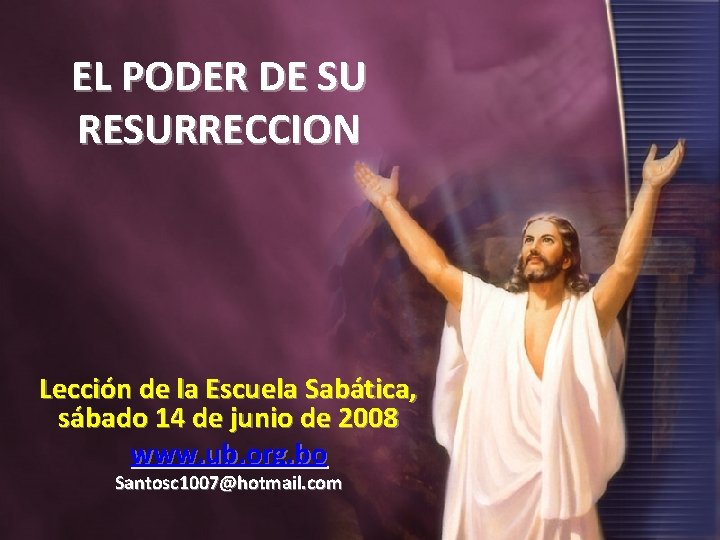 EL PODER DE SU RESURRECCION Lección de la Escuela Sabática, sábado 14 de junio