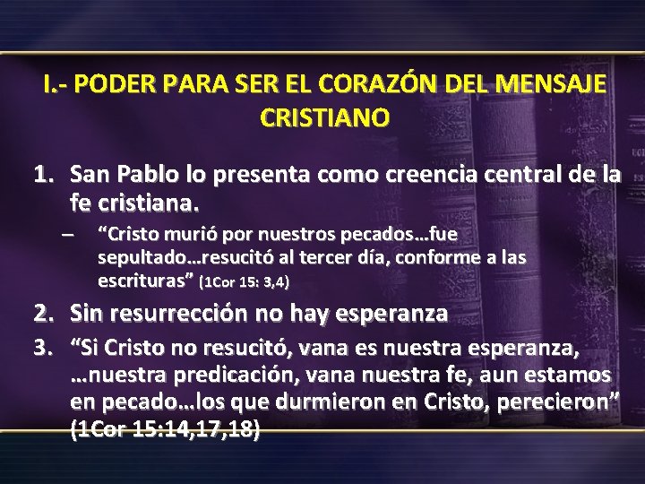 I. - PODER PARA SER EL CORAZÓN DEL MENSAJE CRISTIANO 1. San Pablo lo