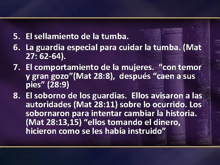 5. El sellamiento de la tumba. 6. La guardia especial para cuidar la tumba.