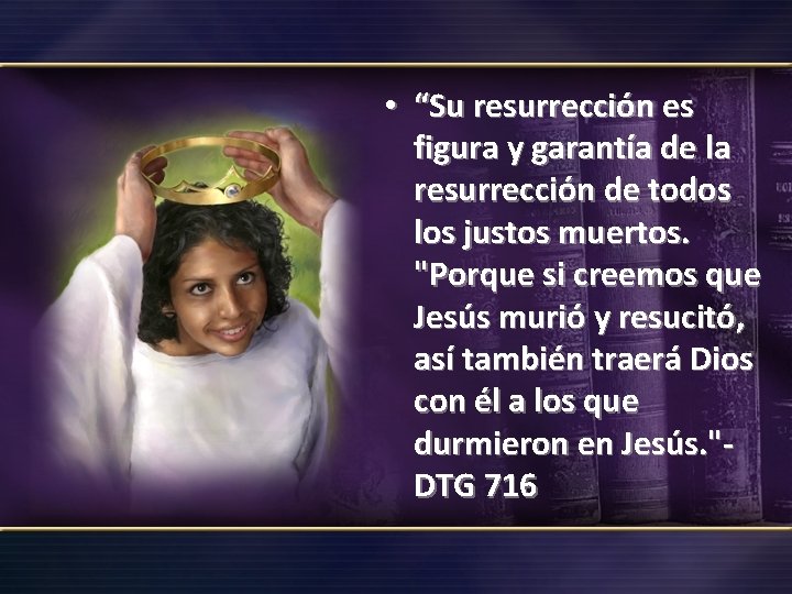 • “Su resurrección es figura y garantía de la resurrección de todos los
