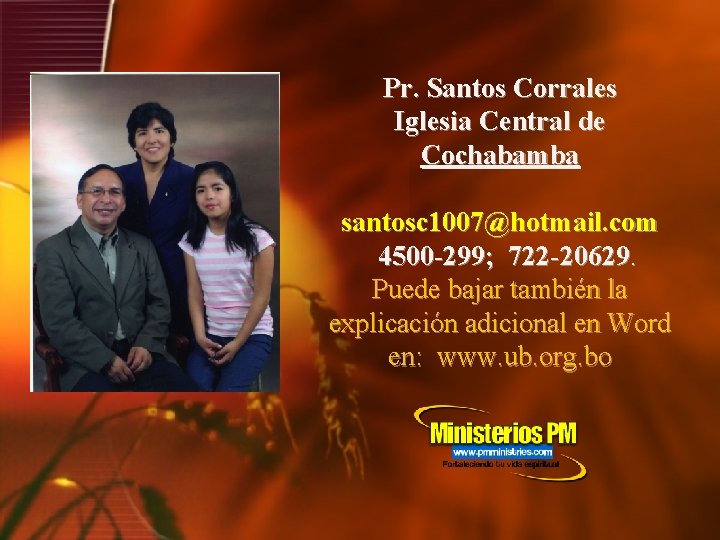 Pr. Santos Corrales Iglesia Central de Cochabamba santosc 1007@hotmail. com 4500 -299; 722 -20629.