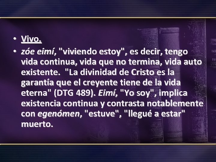  • Vivo. • zóe eimí, "viviendo estoy", es decir, tengo vida continua, vida