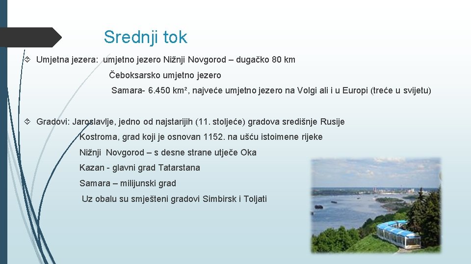Srednji tok Umjetna jezera: umjetno jezero Nižnji Novgorod – dugačko 80 km Čeboksarsko umjetno